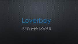 Loverboy Turn Me Loose Lyrics