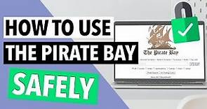 How to Use The Pirate Bay and Enjoy Torrenting Anonymously