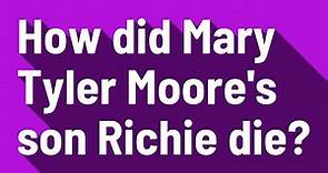 How did Mary Tyler Moore's son Richie die?