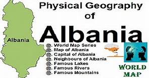 Physical Geography of Albania / Map of Albania / Physical Features of Albania(A Series of World Map)