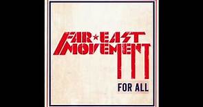 Far East Movement - FOR ALL