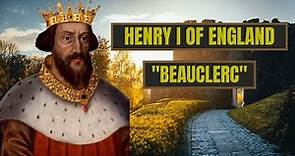 A Brief History Of Henry Beauclerc - Henry I Of England