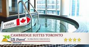 Cambridge Suites Toronto - Toronto Hotels, Canada