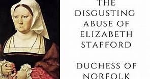 The DISGUSTING Abuse Of Elizabeth Stafford - Duchess Of Norfolk