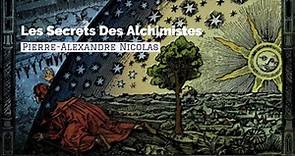 Pierre-Alexandre Nicolas | " Les Secrets Des alchimistes "