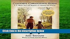 Goodbye Christopher Robin: A. A. Milne and the Making of Winnie-The-Pooh