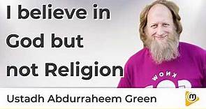 I believe in God but not Religion - AbdurRaheem Green