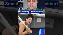 Smashing TVs in Walmart