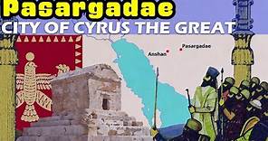 Pasargadae, the City of Cyrus the Great (A Brief History)