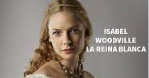 ISABEL WOODVILLE: la REINA BLANCA | INGLATERRA | EDAD MODERNA