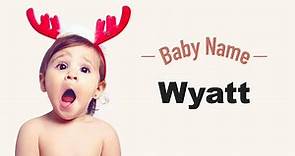 Wyatt - Boy Baby Name Meaning, Origin and Popularity, 2023