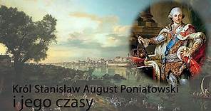 Król Stanisław August Poniatowski i jego czasy