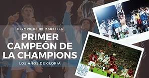 Olympique de Marsella. Primer campeón de la Champions. Los años de gloria.