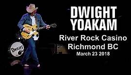 Dwight Yoakam (Full Setlist) 2018 live at River Rock Casino Richmond BC