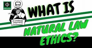 What is Natural Law Ethics?
