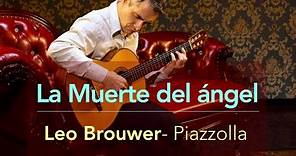 Leo Brouwer- Astor Piazzolla (La muerte del ángel) Leonardo Bravo, guitar.