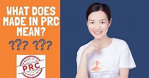 What does made in PRC mean? | what's the difference between Made In China?