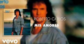 Roberto Carlos - Mis Amores (Áudio Oficial)