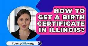 How To Get A Birth Certificate In Illinois? - CountyOffice.org