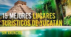 15 mejores lugares turísticos de Yucatán