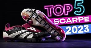 TOP 5 SCARPE DA CALCIO DEL 2023