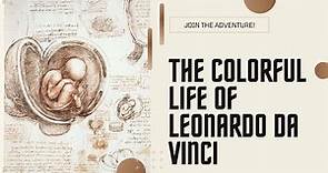 Exploring the Colorful Life of Leonardo da Vinci: From Florence to Milan, from Rome to France