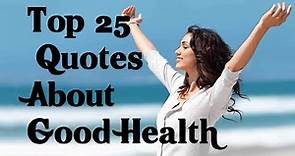 Top 25 Quotes About Good Health ,Well-Being, Wellness & Illness
