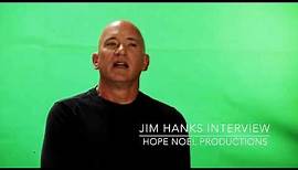 Jim Hanks Interview Hope Noel Productions