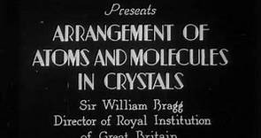 Arrangement of Atoms and Molecules in Crystals demonstrated by Sir William Henry Bragg