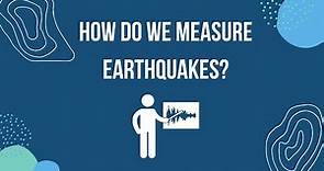 How do we measure earthquakes?