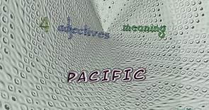 pacific - 4 adjectives which are synonym of pacific (sentence examples)