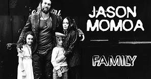 Jason Momoa (Khal Drogo). Family (his parents, wife, kids)