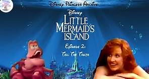 Disney Princess Archive: The Little Mermaid Island Episode 2: Tell The Truth