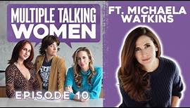 Multiple Talking Women - Episode 10 - Michaela Watkins