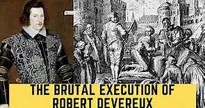 The BRUTAL Execution Of Robert Devereux - Elizabeth I's Favourite
