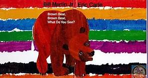 Brown Bear, Brown Bear, What Do You See? ( Read Aloud) Eric Carle