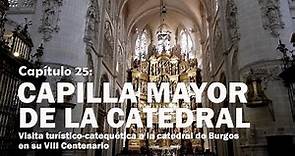 25 Capilla Mayor de la Catedral - VIII Centenario de la catedral de Burgos
