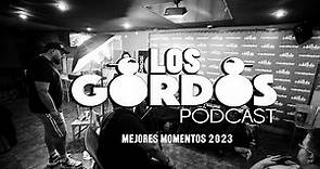 Los mejores momentos de LOS GORDOS PODCAST 2023