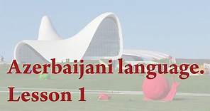 Azerbaijani language . Lesson 1