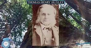 Thomas Henry Huxley 👩‍🏫📜 Everything Philosophers 🧠👨🏿‍🏫