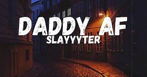 Slayyyter - Daddy AF (Lyrics)