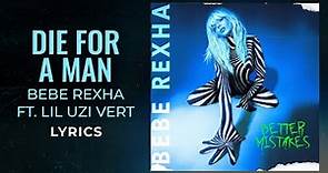 Bebe Rexha ft. Lil Uzi Vert - Die For A Man (LYRICS)
