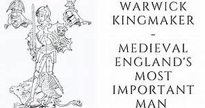 Warwick Kingmaker - Medieval England's Most Important Man