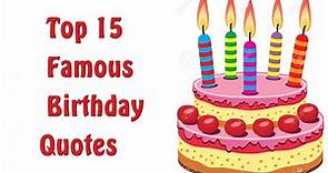 Top 15 Famous Birthday Quotes, Wishes and Messages