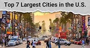 Top 7 Largest Cities in the U.S.