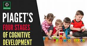 Jean Piaget’s Four Stages of Cognitive Development
