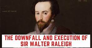The DOWNFALL And Execution Of Sir Walter Raleigh