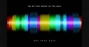 We All Feel Better In The Dark [extended mix] - Pet Shop Boys