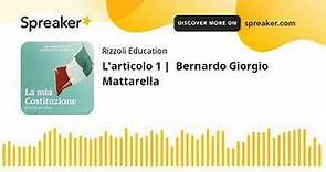 L'articolo 1 | Bernardo Giorgio Mattarella