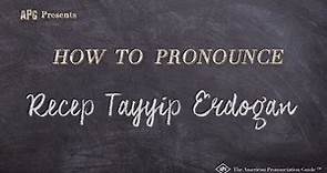 How to Pronounce Recep Tayyip Erdogan (Real Life Examples!)